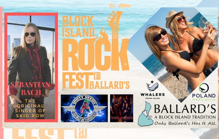 KEEP SUMMER GOING WITH 2019 BLOCK ISLAND ROCK FEST, SEBASTIAN BACH AND BALLARD'S